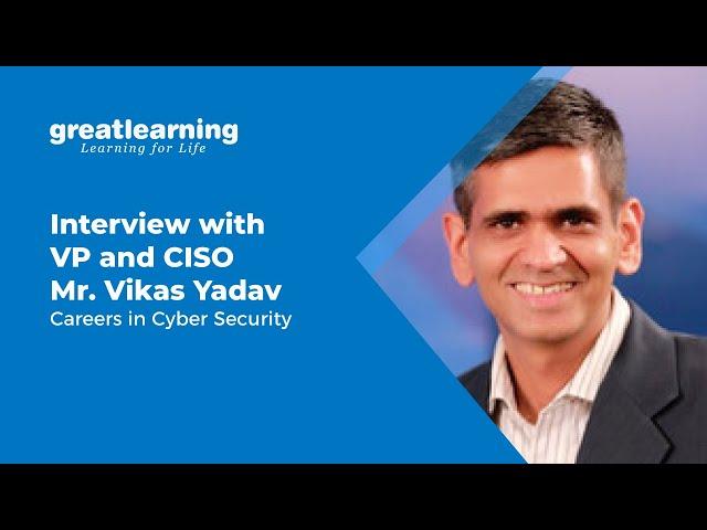 Interview with VP and CISO  Mr. Vikas Yadav | Careers in Cyber Security | Great Learning