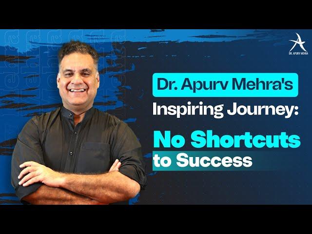 Dr. Apurv's Inspiring Journey: No Shortcuts to Success