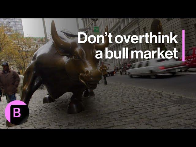 Markets in 3 Minutes: It's a Bull Market, Don't Overthink It