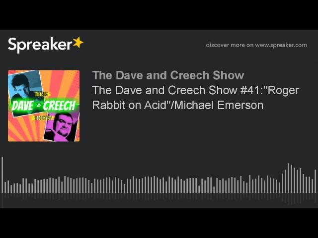 The Dave and Creech Show #41:"Roger Rabbit on Acid"/Michael Emerson