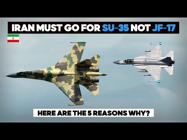 Why IRAN Should go for SU-35 rather than JF-17 Block 3 | 5 Reasons Why!