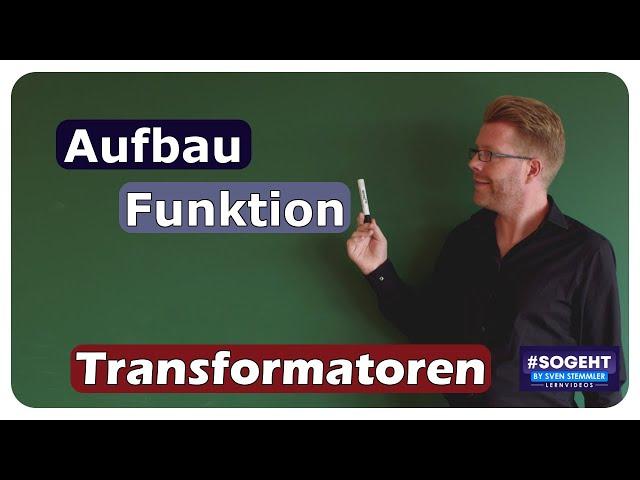 Aufbau und Funktion eines Transformators - einfach und anschaulich erklärt