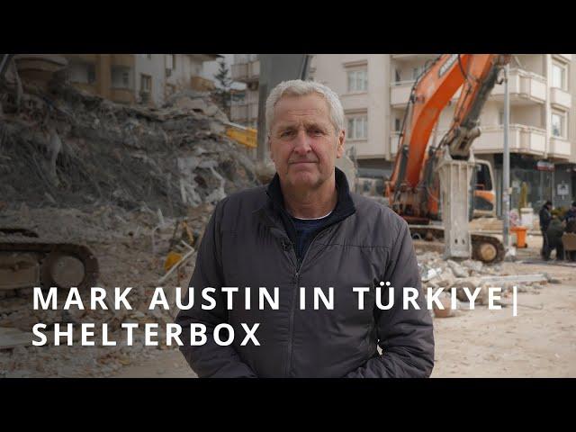 Urgent appeal for ShelterBox : Mark Austin in Türkiye