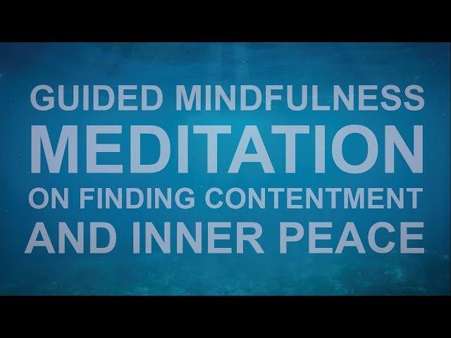 Guided Mindfulness Meditation on Finding Contentment and Inner Peace