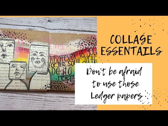 Collage essentials- Don't be afraid to use those Ledger papers.