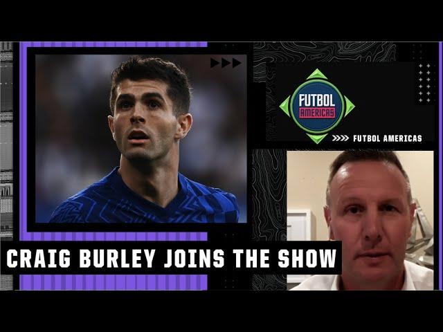 Craig Burley DOESN’T UNDERSTAND the Christian Pulisic negativity! | Futbol Americas