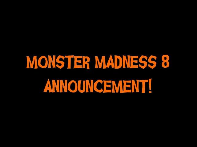 Monster Madness 8 Announcement!