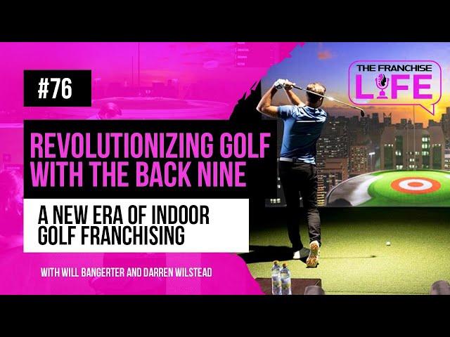 Ep 76: Revolutionizing Golf with The Back Nine – A New Era of Indoor Golf Franchising