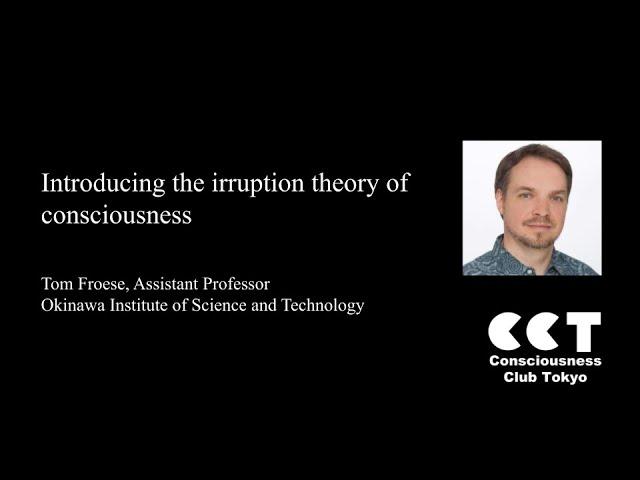 Introducing the irruption theory of consciousness by Tom Froese