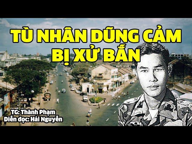 Tù nhân dũng cảm bị xử bắn | Hồi ký miền nam | Hồi ký sài gòn