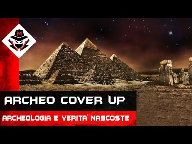 Archeo Cover Up - Archeologia e verità nascoste