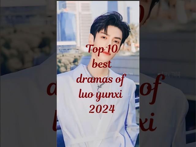 Top 10 best dramas of luo yunxi 2024#luoyunxi #luoyunxicdramas#cdrama#chinesedrama