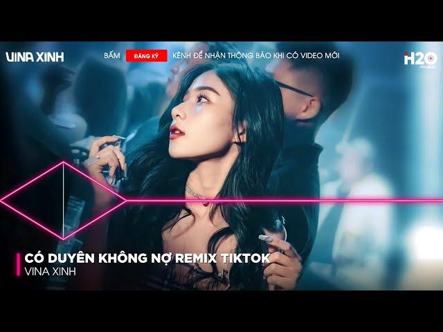 Có Duyên Không Nợ Remix TikTok - Một Người Đứng Từ Xa Chờ Em Về Remix - Nhạc Vinahouse Bass Cực Mạnh