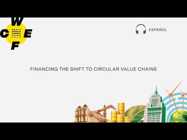 WCEF2025 [ES] - Financing the shift to circular value chains​ [ESPAÑOL]