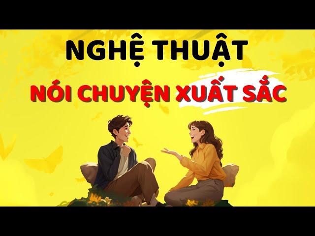 Cách Vượt Qua Nỗi Sợ Giao Tiếp Dở _ Nghệ Thuật Nói Chuyện Xuất Sắc