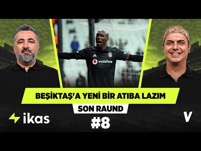 Beşiktaş'ın yeni bir Atiba Hutchinson'a ihtiyacı var | Serdar Ali Çelikler, Ali Ece | Son Raund #8