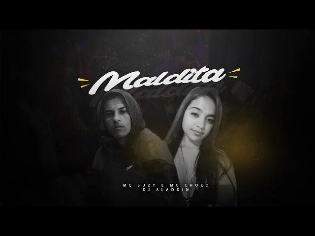 MC Suzy e MC Choko - Maldita (DJ Aladdin)
