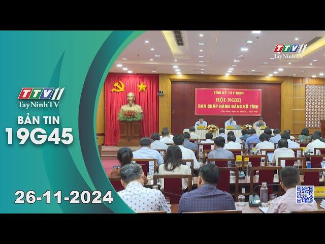 Bản tin 19G45 | 26-11-2024 | Tin tức hôm nay | TayNinhTV