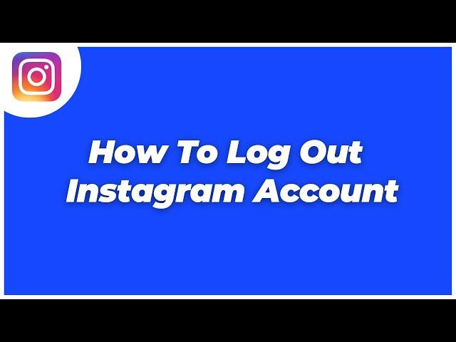 How To Logout Your Instagram Account