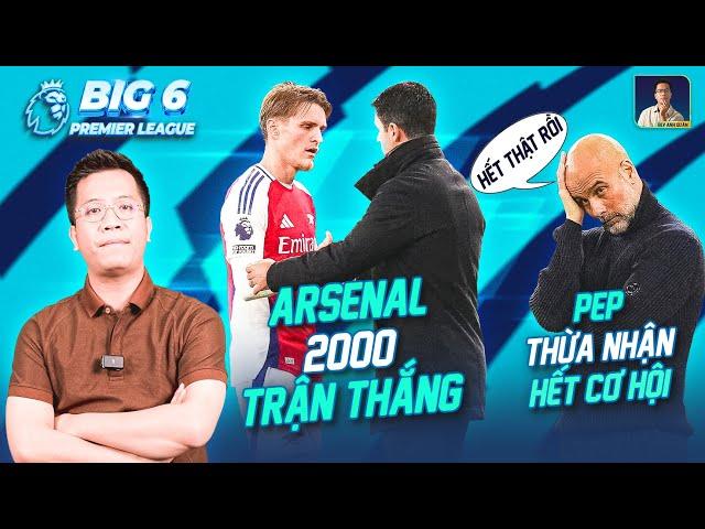 BIG 6 PREMIER LEAGUE: PEP THỪA NHẬN HẾT CƠ HỘI VÔ ĐỊCH?, ARSENAL CHẠM CỘT MỐC LỊCH SỬ