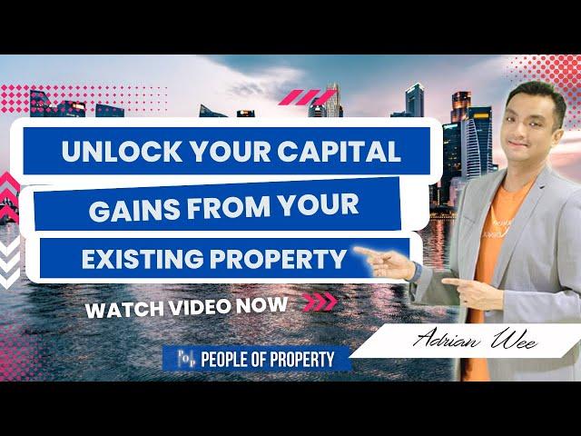 Unlock Your Capital Gains From Your Existing Property | POP Real Talk With Adrian Wee