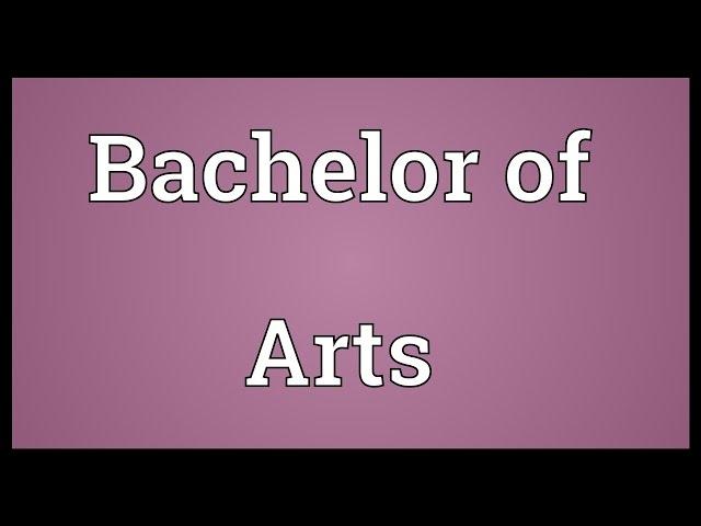 Bachelor of Arts Meaning