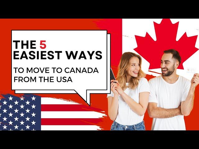 The 5 Easiest ways to move to Canada from the USA