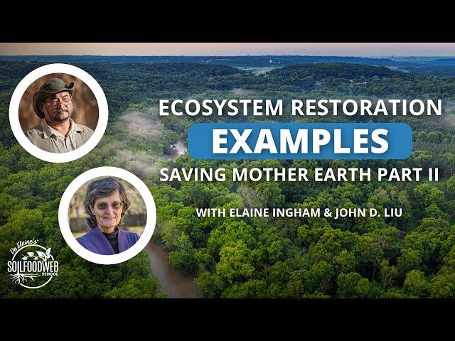 Ecosystem Restoration Examples with John D. Liu & Dr. Elaine Ingham