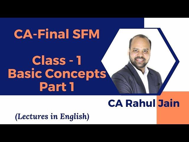 CA-Final SFM Class 1 | Basic Concepts | by CA. Rahul Jain | Classes in English