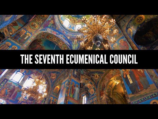 The Seventh Ecumenical Council