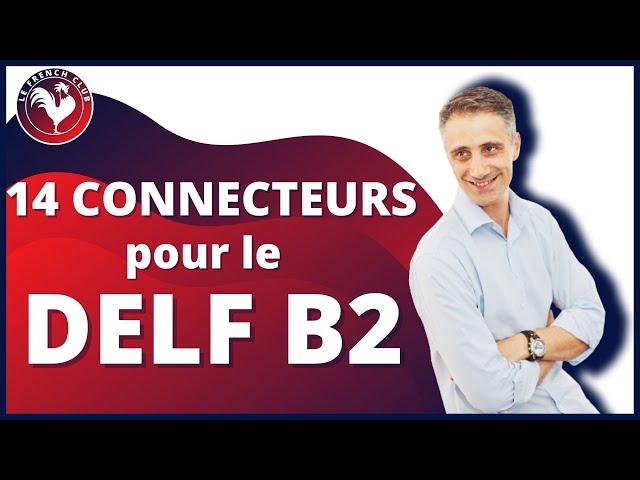 14 CONNECTEURS pour le DELF B2 