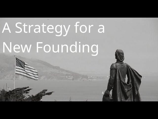 A Strategy for a New Founding - Nate Fischer