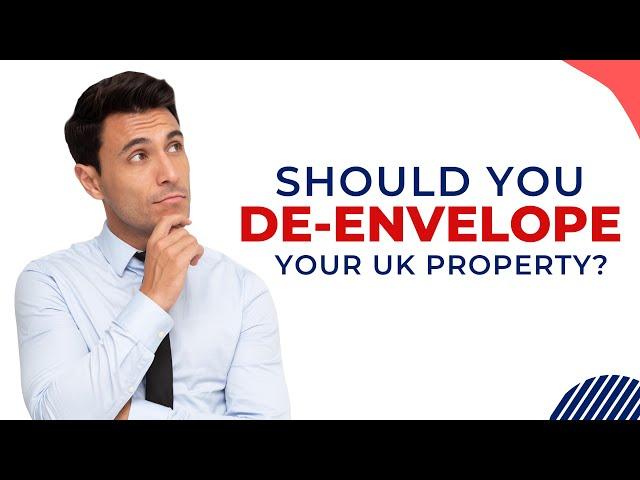 Everything About De-enveloping | Should You De-envelope Your UK Property?