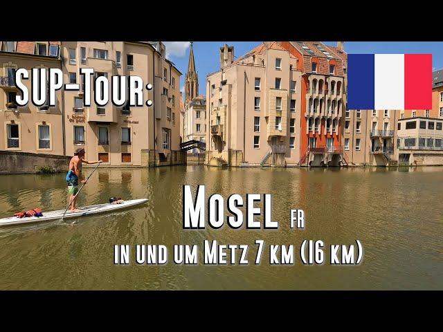 SUP-Tour: Mosel, in & um Metz Mosel, 7 km (16 km) Rundtour. Traumhafte Innenstadt und wildes Wasser