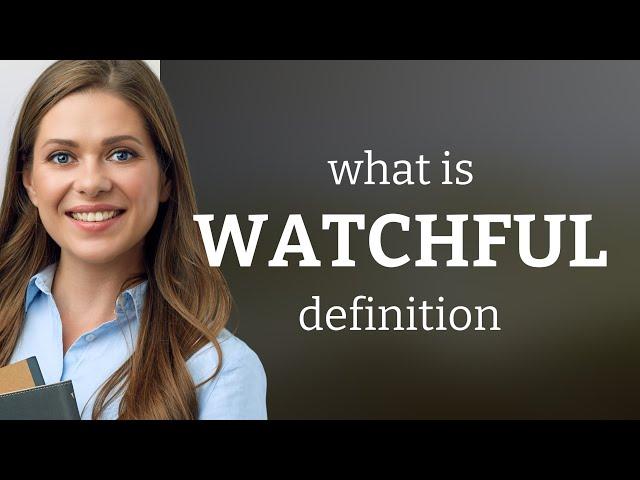 Watchful — WATCHFUL definition