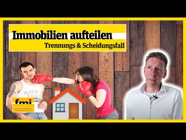 Immobilien – Trennung und Scheidung [ Immobilien Tipps 2021]