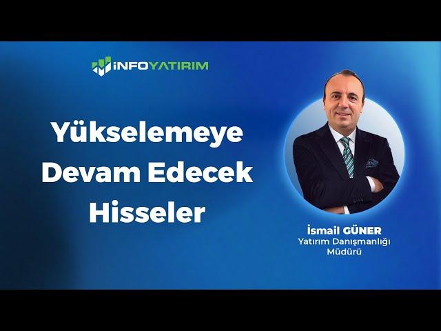 Yükselemeye Devam Edecek Hisseler | İsmail Güner Yorumluyor "8 Temmuz 2024" | İnfo Yatırım