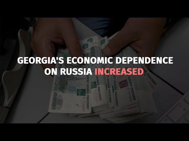 Georgia's economic dependence on Russia increased