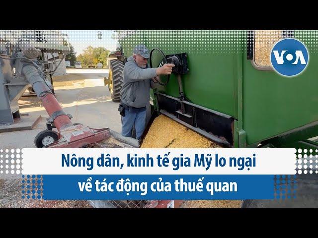 Nông dân, kinh tế gia Mỹ lo ngại về tác động của thuế quan | VOA Tiếng Việt