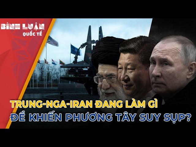 Trung-Nga-Iran đang làm gì để khiến phương Tây suy sụp? | PHÂN TÍCH