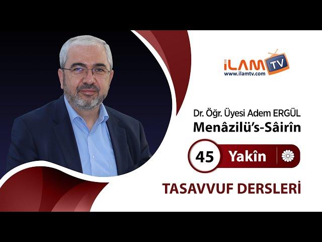 Yakîn (Tasavvuf Dersleri - 45. Ders) | Menâzilü’s-Sâirîn - Adem Ergül