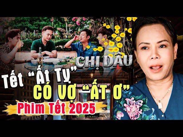 Phim Tết 2025 | TẾT ẤT TỴ CÓ VỢ ẤT Ơ | Phim Tết Việt Hương 2025 | Phim Tết Mới Nhất 2025 | Phim Tết