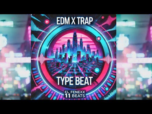 EDM x Trap Type Beat  | Dynamic Energy & Vibrant Vibes | EL FENEXX 11 BEATS