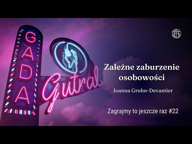 Zależne zaburzenie osobowości - Joanna Gruhn-Devantier (Zagrajmy to jeszcze raz #22)