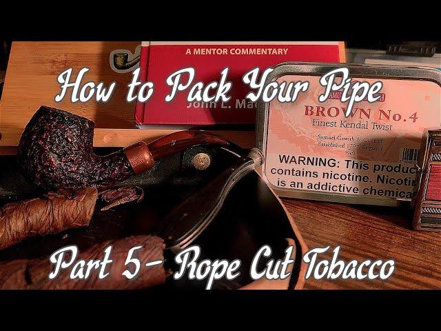 How to Pack Your Pipe -Rope Cut - Part 5