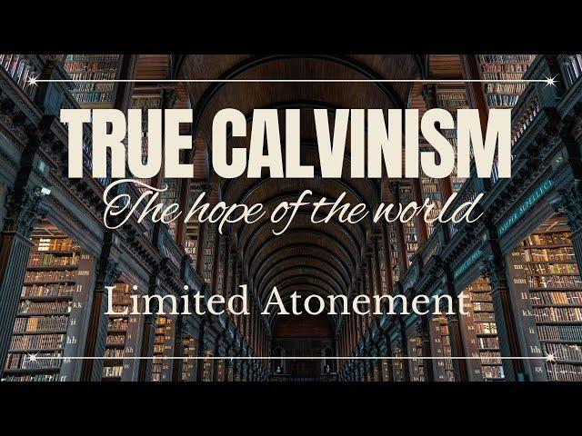 Limited Atonement - True Calvinism: The Hope Of The World by Tim Cantrell