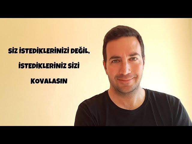 Siz İstediklerinizi Değil, İstedikleriniz Sizi Kovalasın | Çekim Yasası ve Enerji - Efe Kıncal