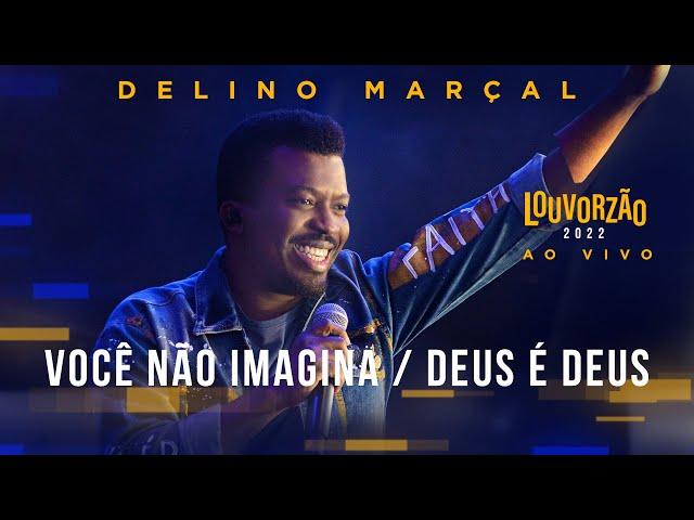 Delino Marçal - Você Não Imagina / Deus é Deus - Louvorzão 93 (Ao Vivo) - 2022