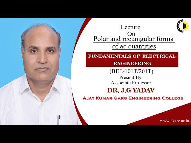 POLAR AND RECTANGULAR FORMS OF AC QUANTITIES FUNDAMENTALS OF ELECTRICAL ENGG LECTURE 3 BY DR J.G YAD