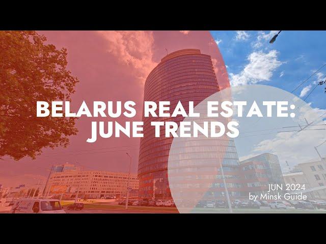 MINSK REAL ESTATE: JUNE TRENDS